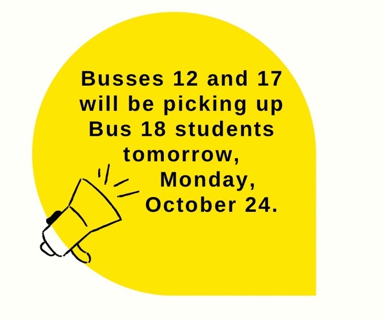 Bus 12 and 17 will pick up Bus 18 students tomorrow 