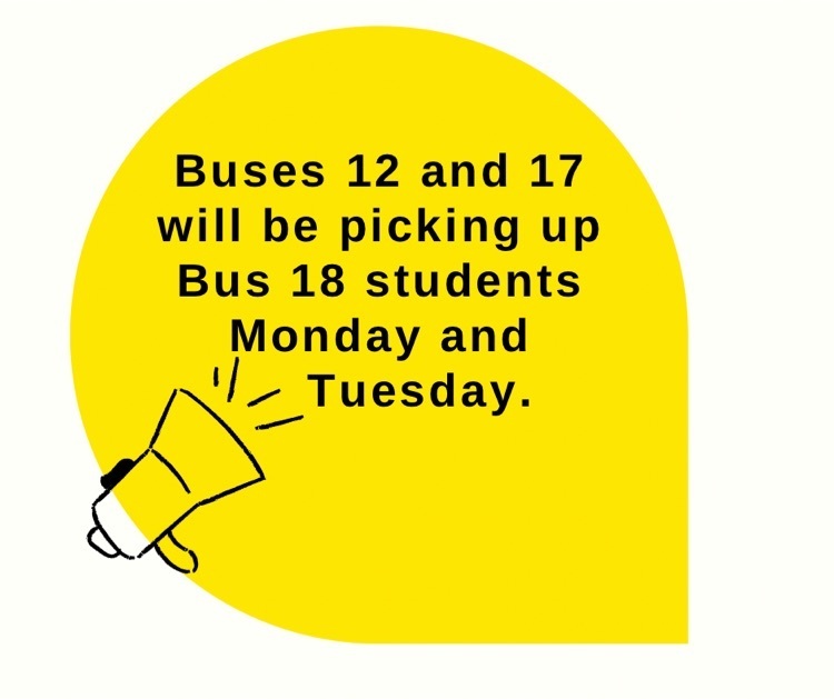 Buses 12 and 17 will be picking up Bus 18 students  